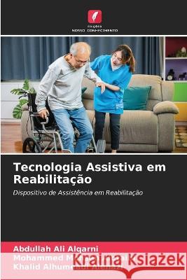 Tecnologia Assistiva em Reabilitação Abdullah Ali Alqarni, Mohammed Mohsen Alotaibi, Khalid Alhumeadi Alenazi 9786205261415 Edicoes Nosso Conhecimento - książka