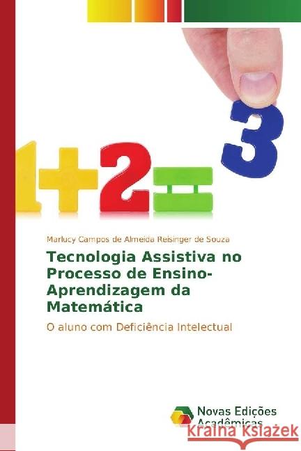 Tecnologia Assistiva no Processo de Ensino-Aprendizagem da Matemática : O aluno com Deficiência Intelectual Campos de Almeida Reisinger de Souza, Marlucy 9783330201729 Novas Edicioes Academicas - książka