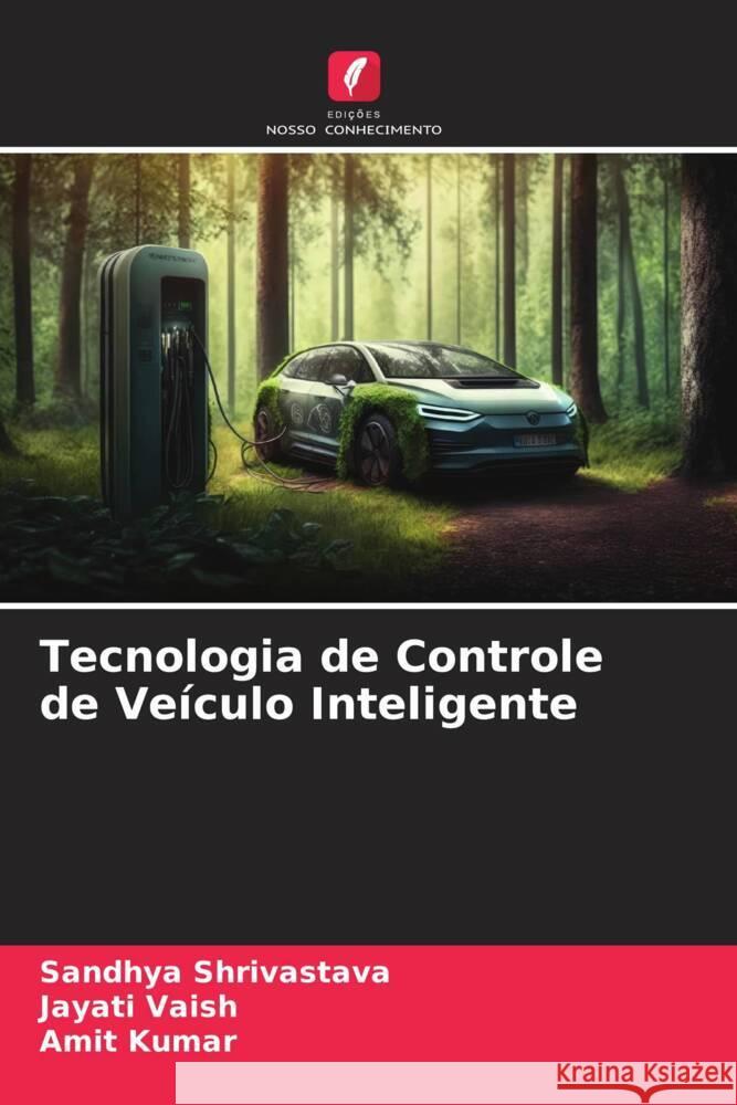 Tecnologia de Controle de Veículo Inteligente Shrivastava, Sandhya, Vaish, Jayati, Kumar, Amit 9786206298786 Edições Nosso Conhecimento - książka