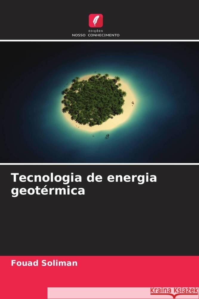 Tecnologia de energia geot?rmica Fouad Soliman 9786207421626 Edicoes Nosso Conhecimento - książka