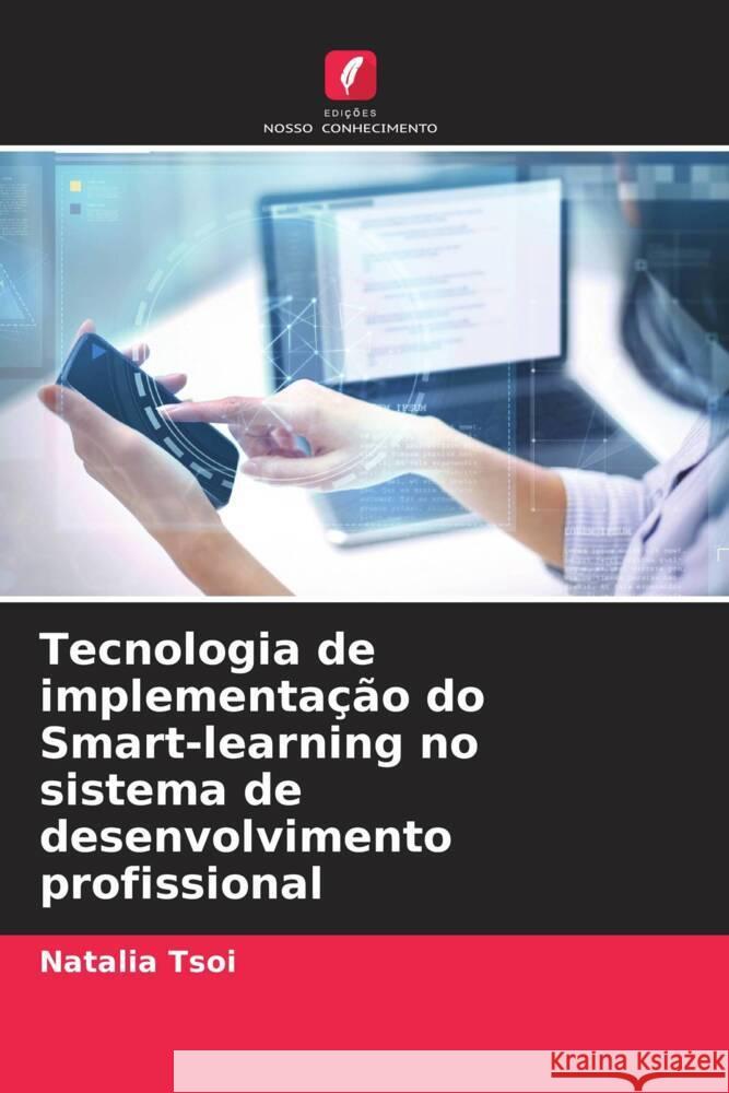 Tecnologia de implementação do Smart-learning no sistema de desenvolvimento profissional Tsoi, Natalia 9786206424864 Edições Nosso Conhecimento - książka