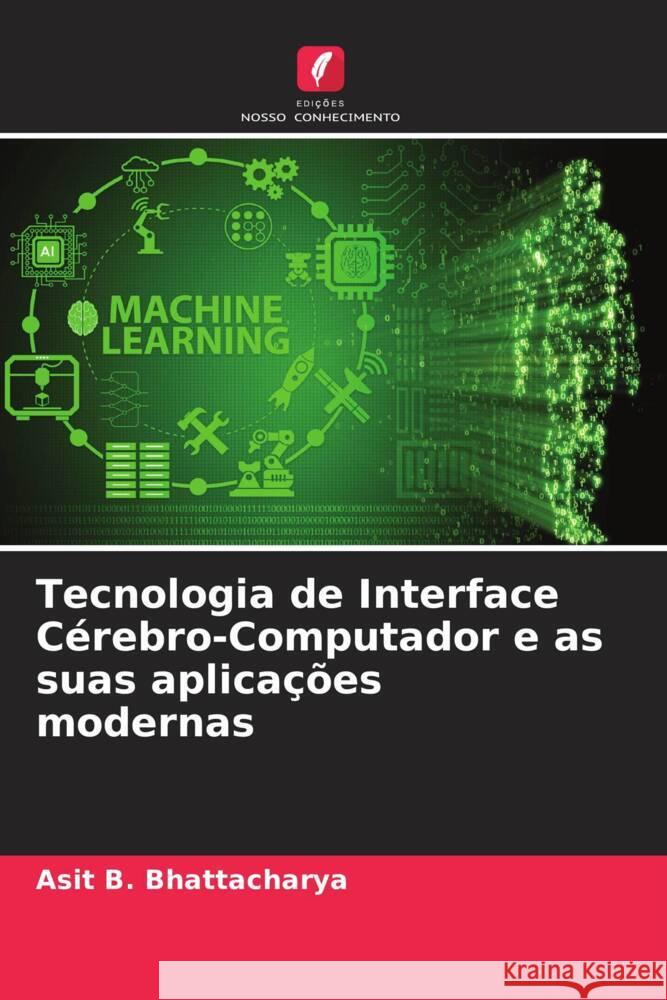 Tecnologia de Interface Cérebro-Computador e as suas aplicações modernas Bhattacharya, Asit B. 9786205572269 Edições Nosso Conhecimento - książka