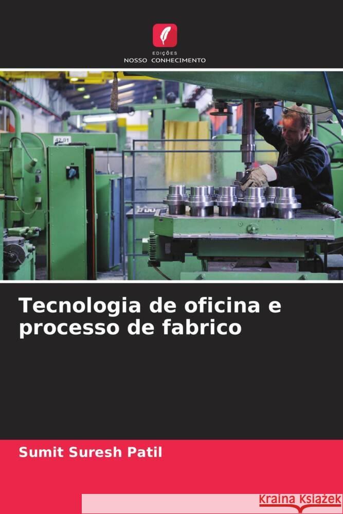 Tecnologia de oficina e processo de fabrico Sumit Suresh Patil 9786205429594 Edicoes Nosso Conhecimento - książka