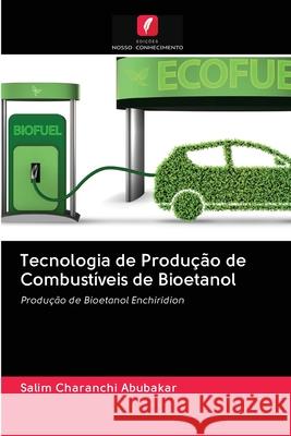 Tecnologia de Produção de Combustíveis de Bioetanol Charanchi Abubakar, Salim 9786202834100 Edicoes Nosso Conhecimento - książka