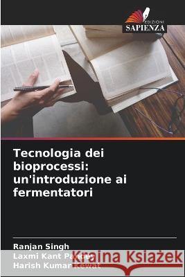 Tecnologia dei bioprocessi: un\'introduzione ai fermentatori Ranjan Singh Laxmi Kant Pandey Harish Kumar Kewat 9786205257845 Edizioni Sapienza - książka