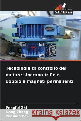 Tecnologia di controllo del motore sincrono trifase doppio a magneti permanenti Zhi, Pengfei, Zhang, Dong, Pei, Yuanxin 9786209220142 Edizioni Sapienza - książka