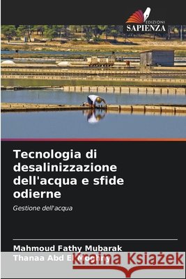 Tecnologia di desalinizzazione dell'acqua e sfide odierne Fathy Mubarak, Mahmoud, Abd El Moghny, Thanaa 9786208081096 Edizioni Sapienza - książka