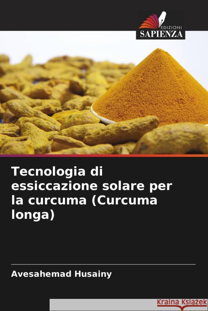 Tecnologia di essiccazione solare per la curcuma (Curcuma longa) Husainy, Avesahemad 9786205475737 Edizioni Sapienza - książka