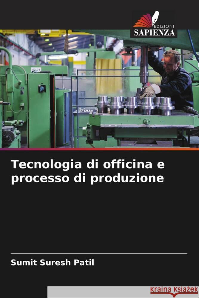 Tecnologia di officina e processo di produzione Sumit Suresh Patil 9786205429587 Edizioni Sapienza - książka