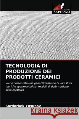 Tecnologia Di Produzione Dei Prodotti Ceramici Sardorbek Yusupov 9786203679854 Edizioni Sapienza - książka