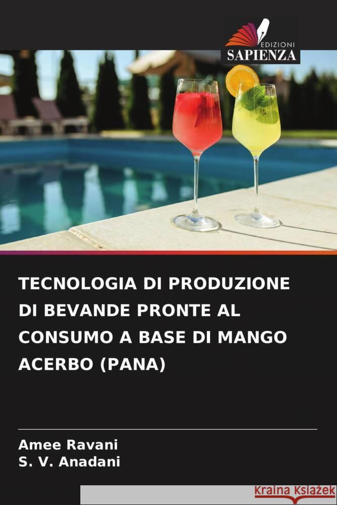 TECNOLOGIA DI PRODUZIONE DI BEVANDE PRONTE AL CONSUMO A BASE DI MANGO ACERBO (PANA) Ravani, Amee, Anadani, S. V. 9786204771694 Edizioni Sapienza - książka