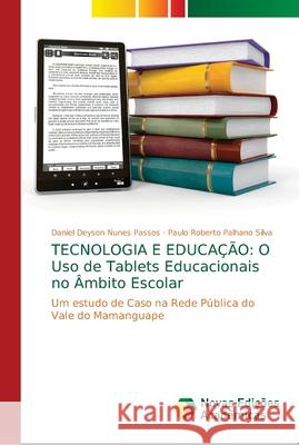 Tecnologia E Educação: O Uso de Tablets Educacionais no Âmbito Escolar Nunes Passos, Daniel Deyson 9786139675661 Novas Edicioes Academicas - książka