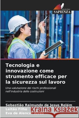 Tecnologia e innovazione come strumento efficace per la sicurezza sul lavoro de Jesus Belém, Sebastião Raimundo, Filho, Leitão, Alencar Alves, Eva de 9786209529924 Edizioni Sapienza - książka