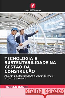 Tecnologia E Sustentabilidade Na Gest?o Da Constru??o Hassan Hanifi 9786207892464 Edicoes Nosso Conhecimento - książka