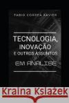 Tecnologia, inovação e outros assuntos: em análise Xavier, Fabio Correa 9786500151640 Camara Brasileira Do Livro