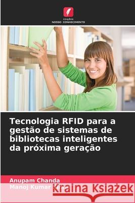 Tecnologia RFID para a gestão de sistemas de bibliotecas inteligentes da próxima geração Chanda, Anupam, Sinha, Manoj Kumar 9786209033995 Edições Nosso Conhecimento - książka