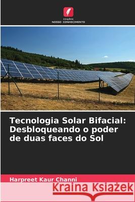 Tecnologia Solar Bifacial: Desbloqueando o poder de duas faces do Sol Channi, Harpreet Kaur 9786209049651 Edições Nosso Conhecimento - książka