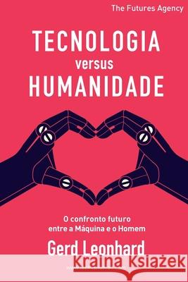 Tecnologia versus Humanidade: O confronto futuro entre a Máquina e o Homem Leonhard, Gerd 9783906219042 Futures Agency Gmbh - książka