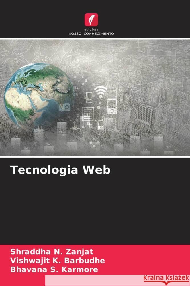 Tecnologia Web Shraddha N. Zanjat Vishwajit K. Barbudhe Bhavana S. Karmore 9786207973996 Edicoes Nosso Conhecimento - książka