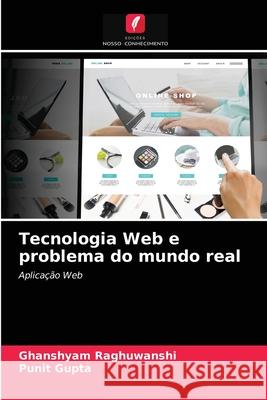 Tecnologia Web e problema do mundo real Ghanshyam Raghuwanshi, Punit Gupta 9786204079202 Edicoes Nosso Conhecimento - książka