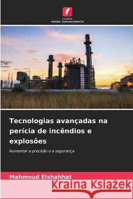 Tecnologias avan?adas na per?cia de inc?ndios e explos?es Mahmoud Elshahhat 9786209442568 Edicoes Nosso Conhecimento - książka
