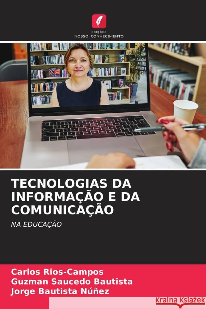 TECNOLOGIAS DA INFORMAÇÃO E DA COMUNICAÇÃO Rios-Campos, Carlos, Saucedo Bautista, Guzman, Bautista Núñez, Jorge 9786208241230 Edições Nosso Conhecimento - książka