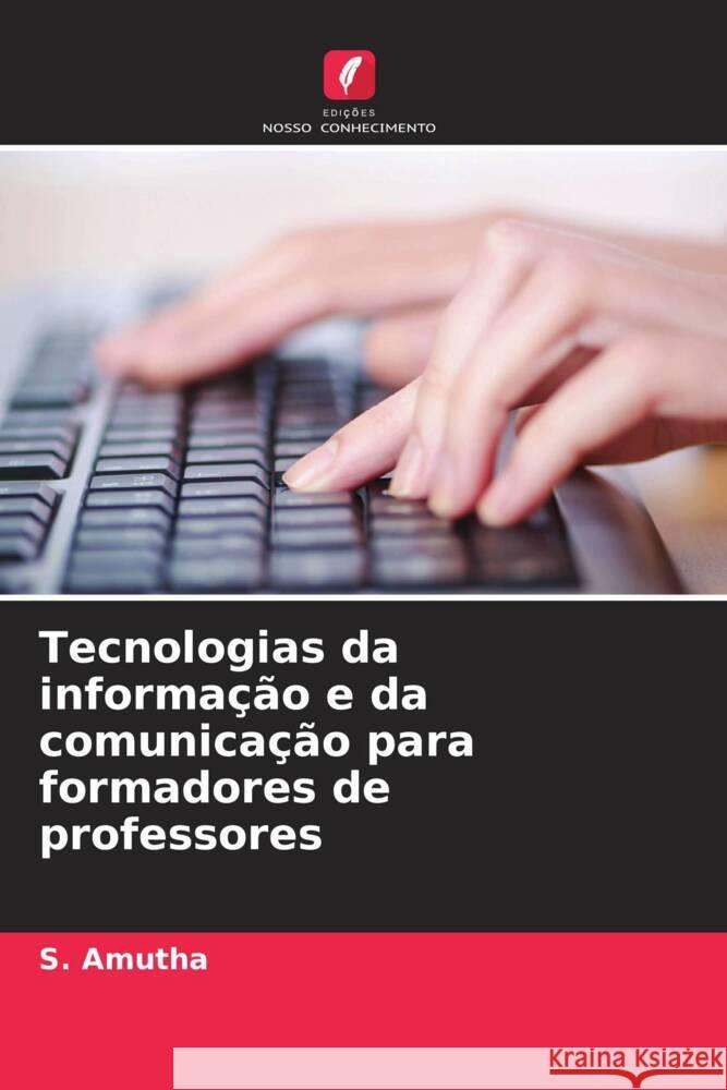 Tecnologias da informação e da comunicação para formadores de professores Amutha, S. 9786206354208 Edições Nosso Conhecimento - książka