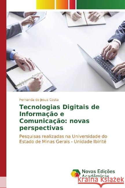 Tecnologias Digitais de Informação e Comunicação: novas perspectivas : Pesquisas realizadas na Universidade do Estado de Minas Gerais - Unidade Ibirité de Jesus Costa, Fernanda 9783330750470 Novas Edicioes Academicas - książka
