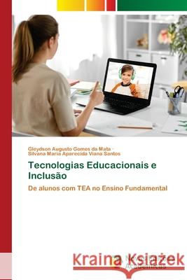 Tecnologias Educacionais e Inclusão da Mata, Gleydson Augusto Gomes, Santos, Silvana Maria Aparecida Viana 9786206757306 Novas Edições Acadêmicas - książka
