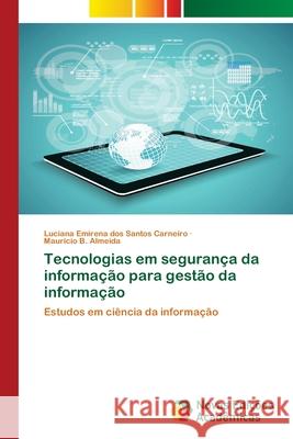 Tecnologias em segurança da informação para gestão da informação Luciana Emirena Dos Santos Carneiro, Maurício B Almeida 9783639752359 Novas Edicoes Academicas - książka