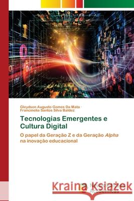 Tecnologias Emergentes e Cultura Digital Gleydson Augusto Gomes D Francinelia Santos Silva Baldez 9786209267635 Novas Edicoes Academicas - książka
