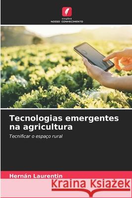 Tecnologias emergentes na agricultura Laurentin, Hernán 9786202471084 Edições Nosso Conhecimento - książka