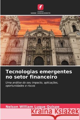 Tecnologias emergentes no setor financeiro Nelson William Luque Quispe 9786630378917 Edicoes Nosso Conhecimento - książka