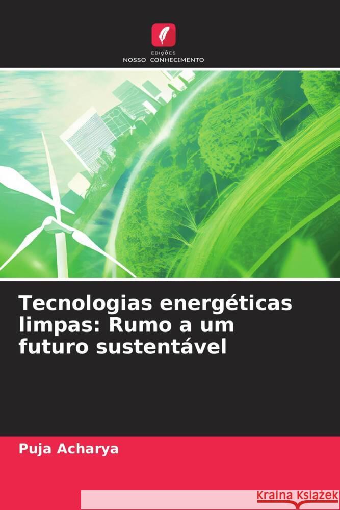 Tecnologias energ?ticas limpas: Rumo a um futuro sustent?vel Puja Acharya 9786207490172 Edicoes Nosso Conhecimento - książka