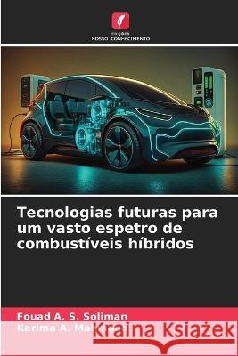 Tecnologias futuras para um vasto espetro de combustiveis hibridos Fouad A S Soliman Karima A Mahmoud  9786206244127 Edicoes Nosso Conhecimento - książka