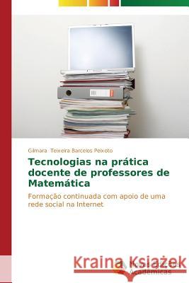 Tecnologias na prática docente de professores de Matemática Teixeira Barcelos Peixoto Gilmara 9783639682922 Novas Edicoes Academicas - książka