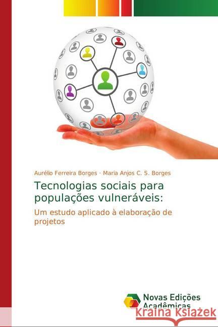 Tecnologias sociais para populações vulneráveis: : Um estudo aplicado à elaboração de projetos Ferreira Borges, Aurélio; C. S. Borges, Maria Anjos 9786139707799 Novas Edicioes Academicas - książka