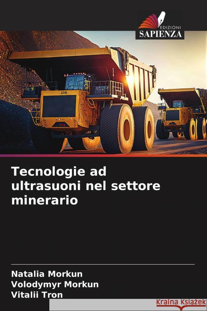 Tecnologie ad ultrasuoni nel settore minerario Morkun, Natalia, Morkun, Volodymyr, Tron, Vitalii 9786206395829 Edizioni Sapienza - książka