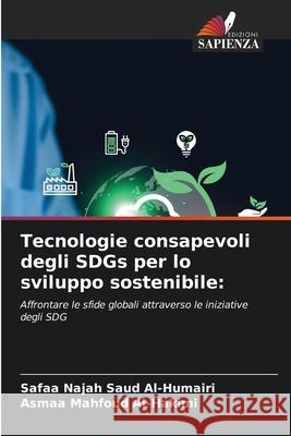 Tecnologie consapevoli degli SDGs per lo sviluppo sostenibile: Al-Humairi, Safaa Najah Saud, Mahfoud Al-Hakimi, Asmaa 9786202363716 Edizioni Sapienza - książka