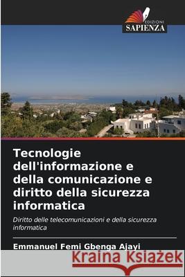 Tecnologie dell'informazione e della comunicazione e diritto della sicurezza informatica Ajayi, Emmanuel Femi Gbenga 9786207818587 Edizioni Sapienza - książka