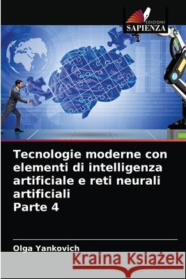 Tecnologie moderne con elementi di intelligenza artificiale e reti neurali artificiali Parte 4 Olga Yankovich 9786203258387 Edizioni Sapienza - książka