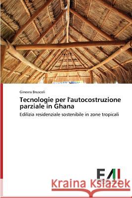 Tecnologie Per L'Autocostruzione Parziale in Ghana Bruscoli Ginevra 9783639655810 Edizioni Accademiche Italiane - książka