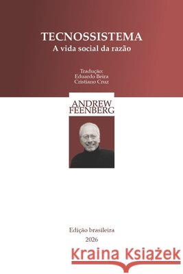 Tecnosistema: A vida social da razão Beira, Eduardo, Cruz, Cristiano, Feenberg, Andrew 9798195739959 Independently Published - książka
