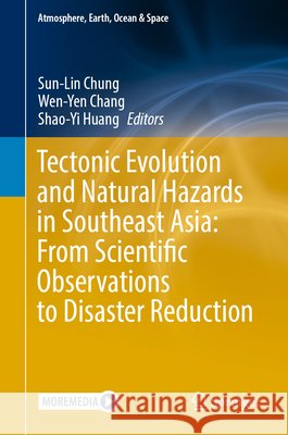 Tectonic Evolution and Natural Hazards in Southeast Asia: From Scientific Observations to Disaster Reduction Sun-Lin Chung Wen-Yen Chang Shao-Yi Huang 9789819585489 Springer - książka