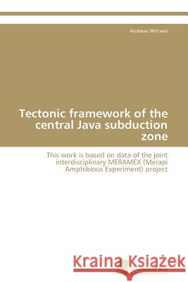 Tectonic framework of the central Java subduction zone Wittwer Andreas 9783838126371 S Dwestdeutscher Verlag F R Hochschulschrifte - książka