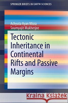 Tectonic Inheritance in Continental Rifts and Passive Margins Achyuta Ayan Misra Soumyajit Mukherjee 9783319205755 Springer - książka