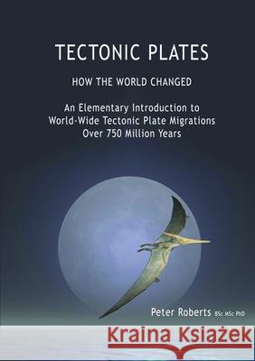 TECTONIC PLATES - How the World Changed Professor Peter Roberts (Radiation Advisory Services New Zealand) 9781910537213 Russet Publishing - książka