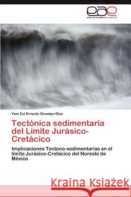 Tectonica Sedimentaria del Limite Jurasico-Cretacico Yam Zul Ernesto Ocampo- 9783848459551 Editorial Acad Mica Espa Ola - książka