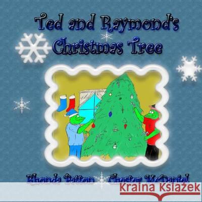 Ted and Raymond's Christmas Tree Rhonda Patton Chester McDaniel 9781494415662 Createspace - książka