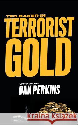 Ted Baker in Terrorist Gold Dan Perkins 9781525511080 FriesenPress - książka